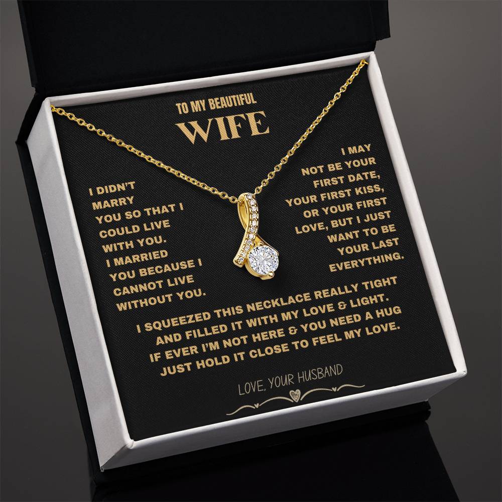 To My Beautiful Wife - I Cannot Live Without You- Alluring Beauty necklace