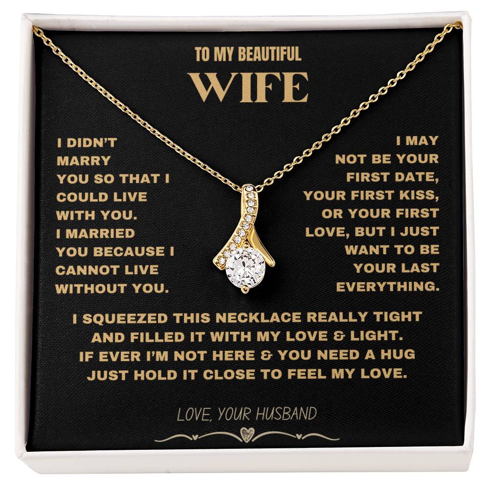 To My Beautiful Wife - I Cannot Live Without You- Alluring Beauty necklace