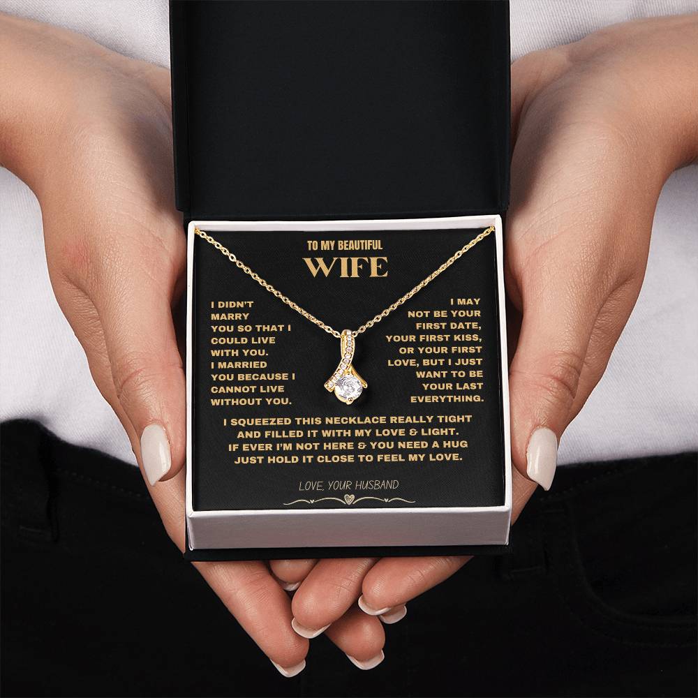 To My Beautiful Wife - I Cannot Live Without You- Alluring Beauty necklace