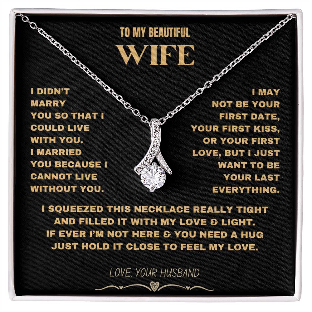 To My Beautiful Wife - I Cannot Live Without You- Alluring Beauty necklace