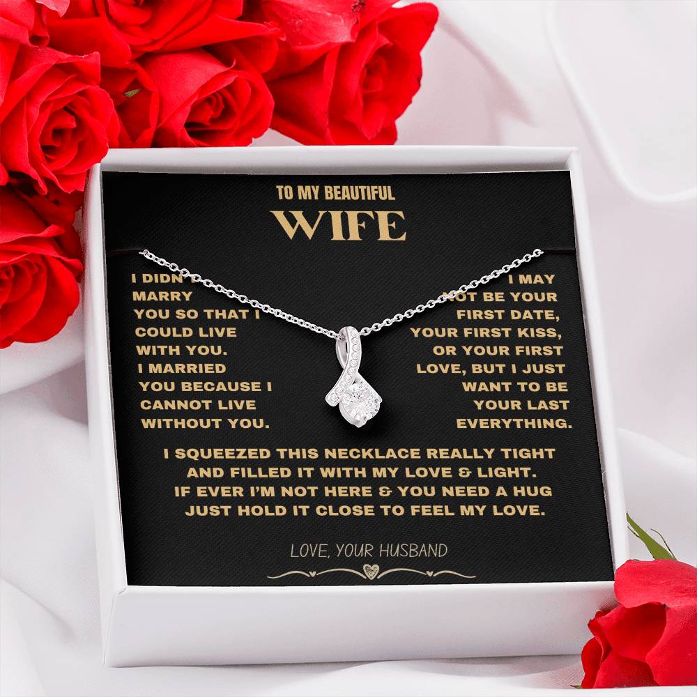 To My Beautiful Wife - I Cannot Live Without You- Alluring Beauty necklace