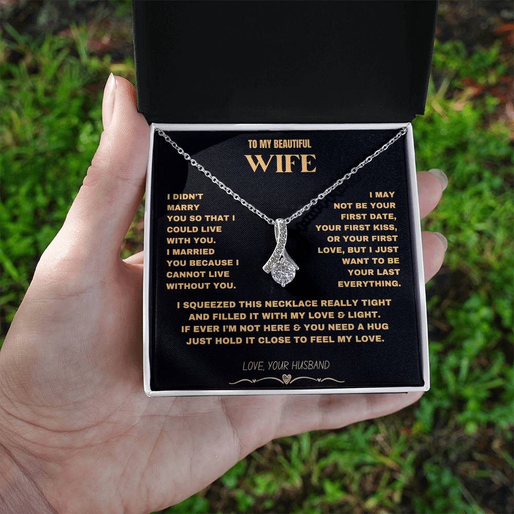 To My Beautiful Wife - I Cannot Live Without You- Alluring Beauty necklace