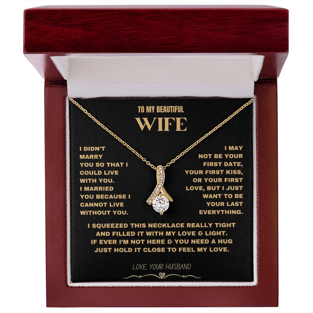 To My Beautiful Wife - I Cannot Live Without You- Alluring Beauty necklace