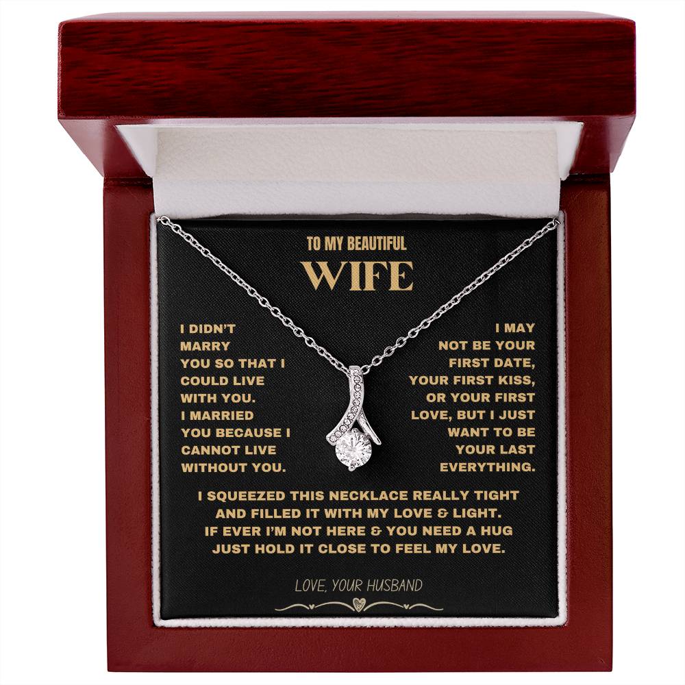 To My Beautiful Wife - I Cannot Live Without You- Alluring Beauty necklace