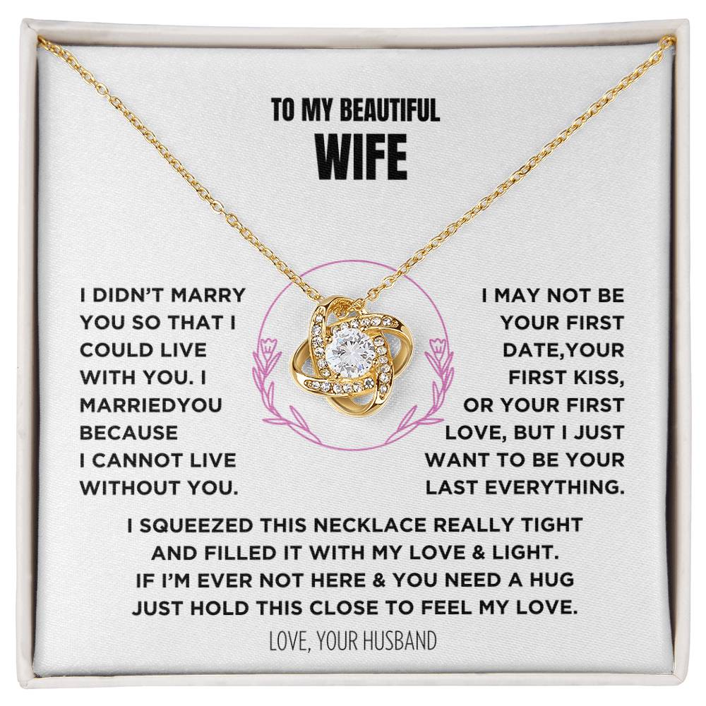 Gift For My Beautiful Wife - I Can't Live Without You - Knot Necklace